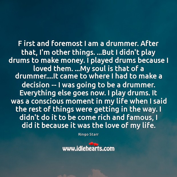 F irst and foremost I am a drummer. After that, I’m other Ringo Starr Picture Quote