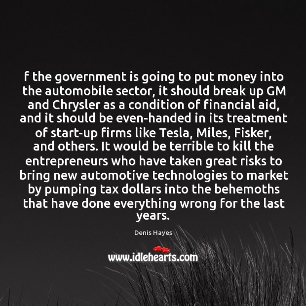 F the government is going to put money into the automobile sector, Break Up Quotes Image
