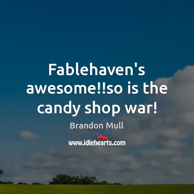 Fablehaven’s awesome!!so is the candy shop war! 