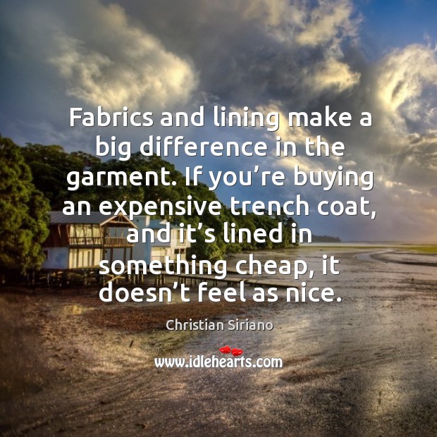 Fabrics and lining make a big difference in the garment. Christian Siriano Picture Quote