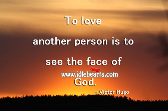 To love another person is to see the face of God. Victor Hugo Picture Quote