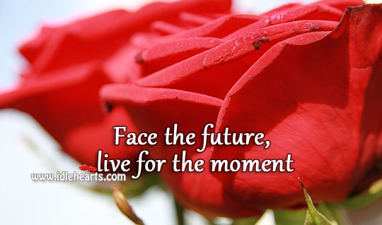 Words to live life by Future Quotes Image