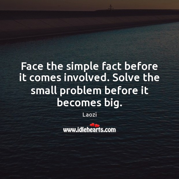 Face the simple fact before it comes involved. Solve the small problem Laozi Picture Quote