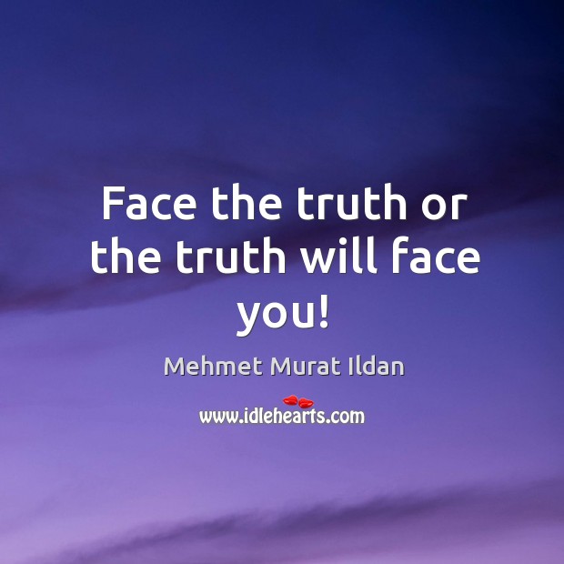 Face the truth or the truth will face you! Image
