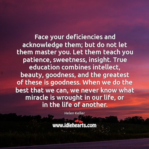 Face your deficiencies and acknowledge them; but do not let them master Helen Keller Picture Quote