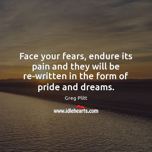 Face your fears, endure its pain and they will be re-written in Greg Plitt Picture Quote