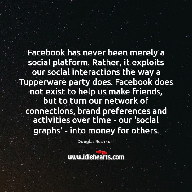 Facebook has never been merely a social platform. Rather, it exploits our Image