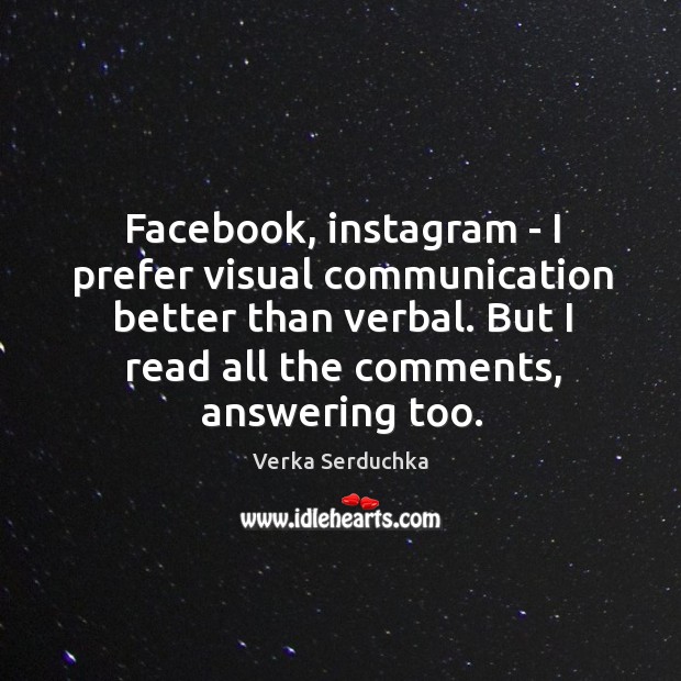 Facebook, instagram – I prefer visual communication better than verbal. But I Verka Serduchka Picture Quote