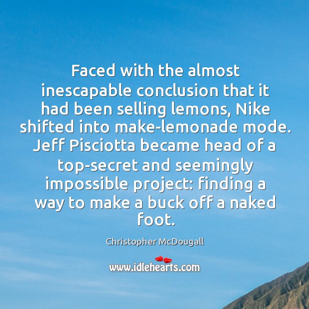Faced with the almost inescapable conclusion that it had been selling lemons, Christopher McDougall Picture Quote