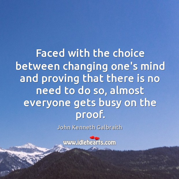 Faced with the choice between changing one’s mind and proving that there Image