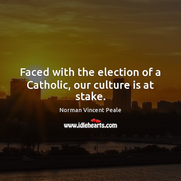 Faced with the election of a Catholic, our culture is at stake. Image