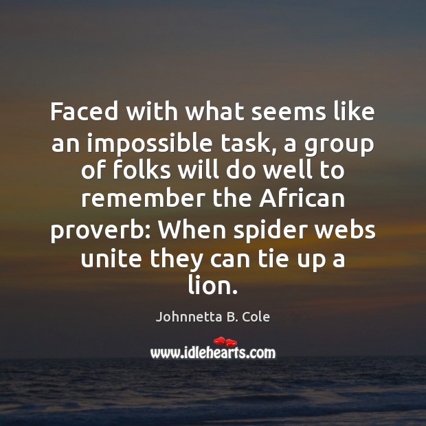 Faced with what seems like an impossible task, a group of folks Johnnetta B. Cole Picture Quote