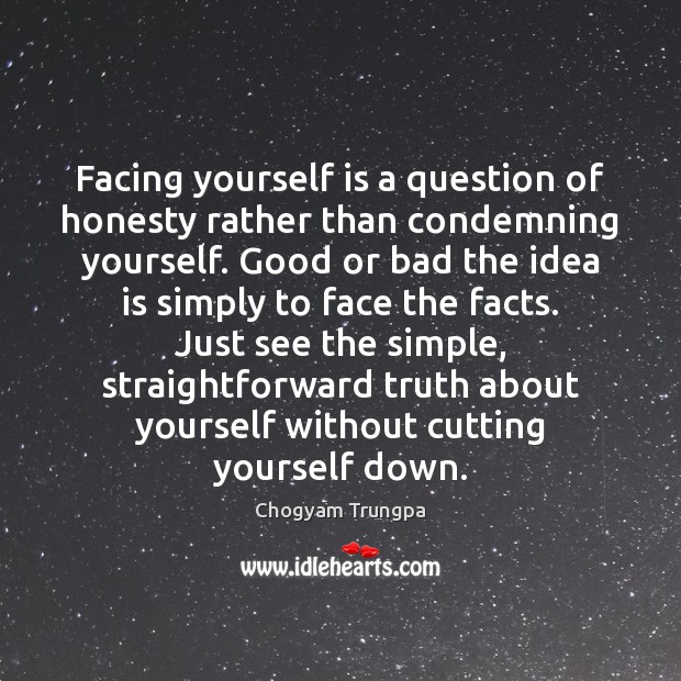 Facing yourself is a question of honesty rather than condemning yourself. Good Chogyam Trungpa Picture Quote