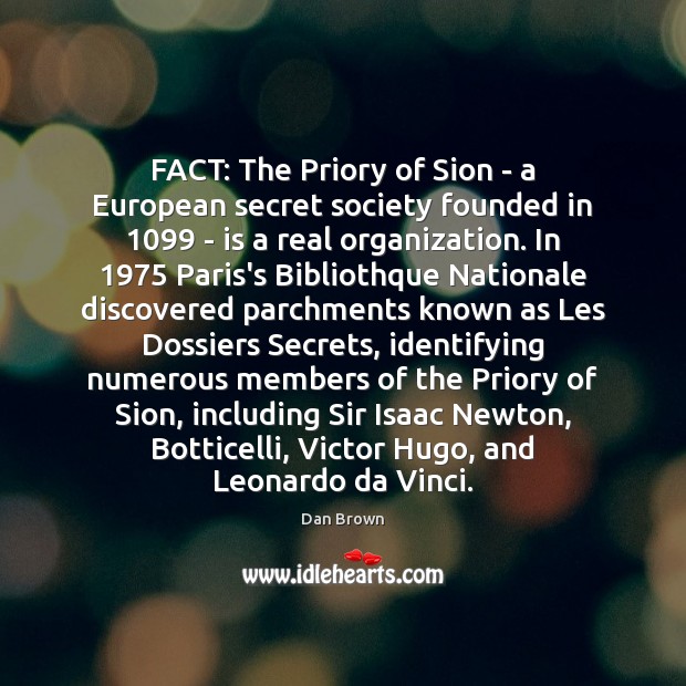 FACT: The Priory of Sion – a European secret society founded in 1099 Dan Brown Picture Quote