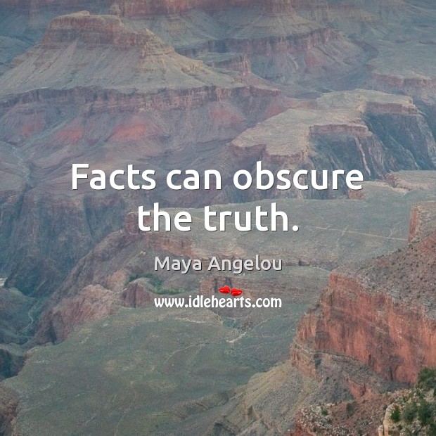 Facts can obscure the truth. Image