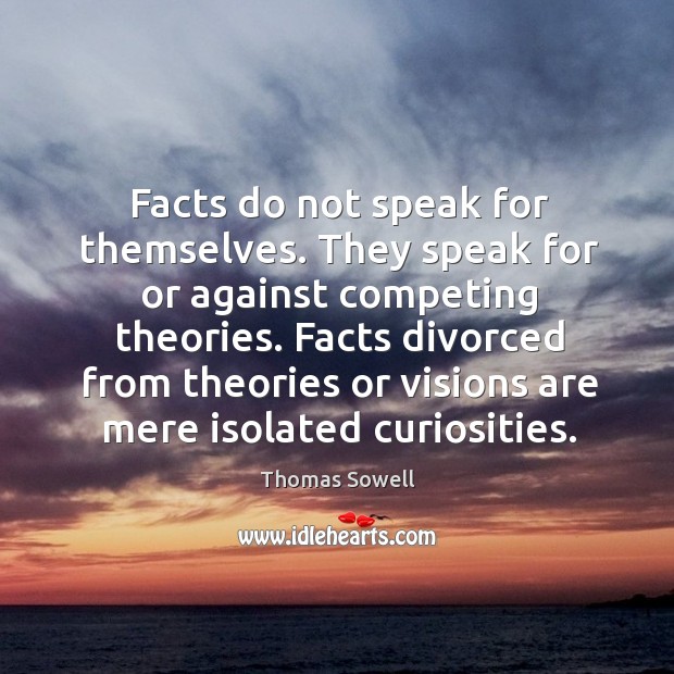 Facts divorced from theories or visions are mere isolated curiosities. Image