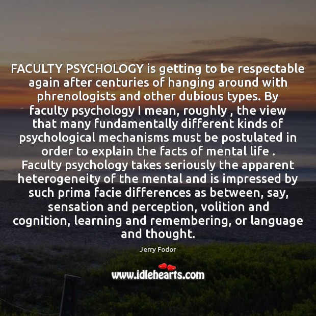 FACULTY PSYCHOLOGY is getting to be respectable again after centuries of hanging Jerry Fodor Picture Quote