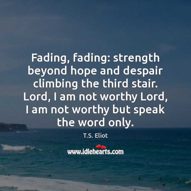 Fading, fading: strength beyond hope and despair climbing the third stair. Lord, Image