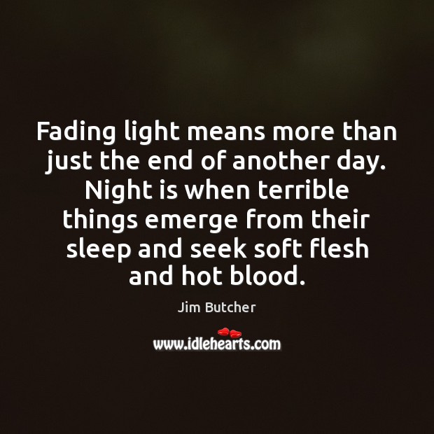 Fading light means more than just the end of another day. Night Jim Butcher Picture Quote
