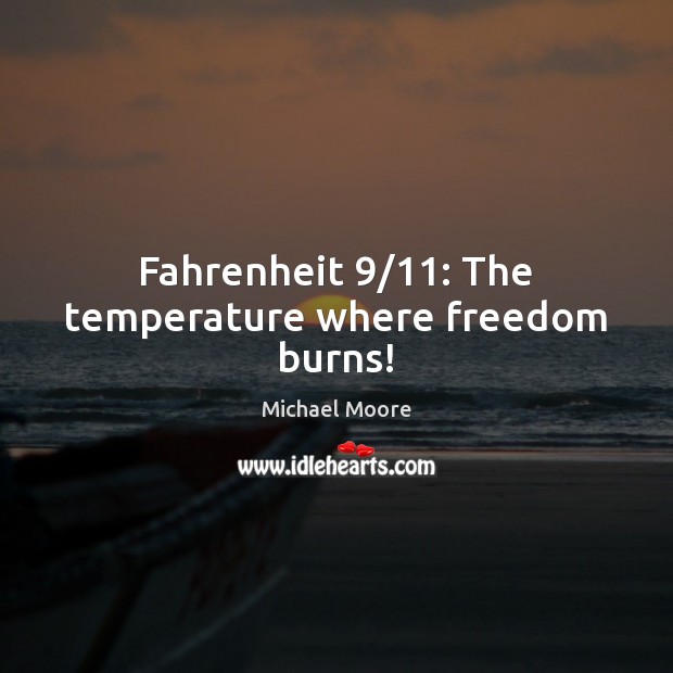 Fahrenheit 9/11: The temperature where freedom burns! Image