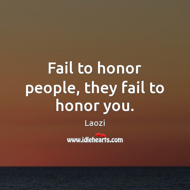 Fail to honor people, they fail to honor you. Laozi Picture Quote