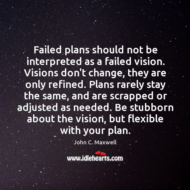Failed plans should not be interpreted as a failed vision. Visions don’t Image