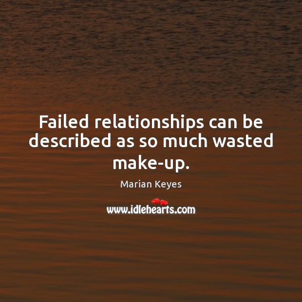 Failed relationships can be described as so much wasted make-up. Image
