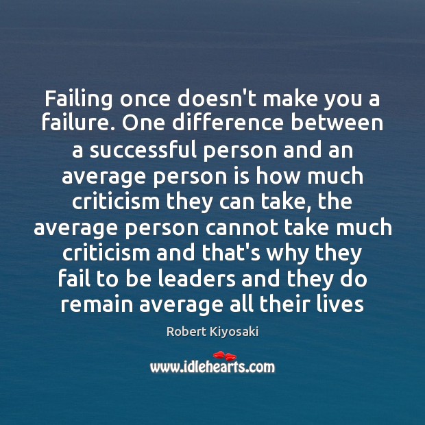 Failing once doesn’t make you a failure. One difference between a successful Robert Kiyosaki Picture Quote
