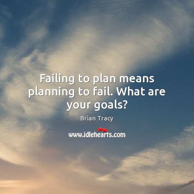 Failing to plan means planning to fail. What are your goals? Brian Tracy Picture Quote