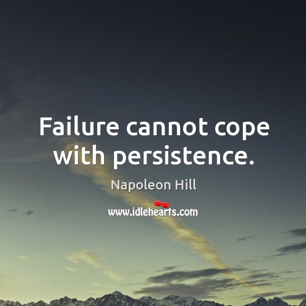 Failure cannot cope with persistence. Image