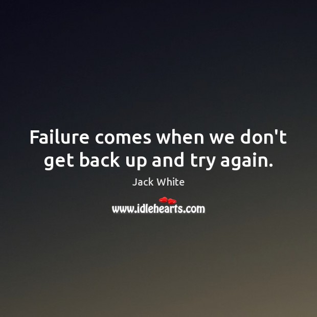 Failure comes when we don’t get back up and try again. Failure Quotes Image