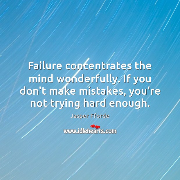 Failure concentrates the mind wonderfully. If you don’t make mistakes, you’re not Image