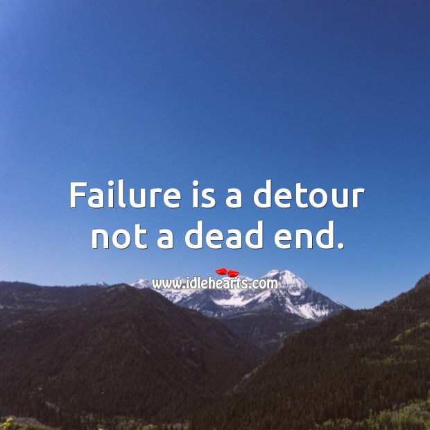 Failure is a detour not a dead end. Image