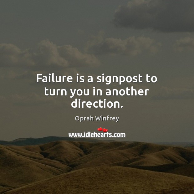 Failure is a signpost to turn you in another direction. Image