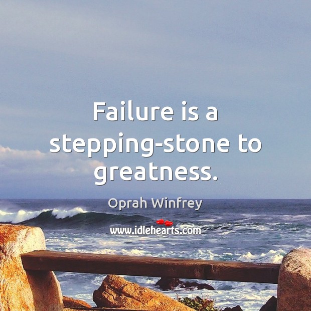 Failure is a stepping-stone to greatness. Image