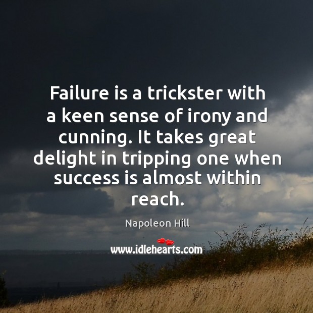 Failure is a trickster with a keen sense of irony and cunning. Napoleon Hill Picture Quote
