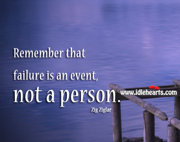 Remember that failure is an event, not a person. Image