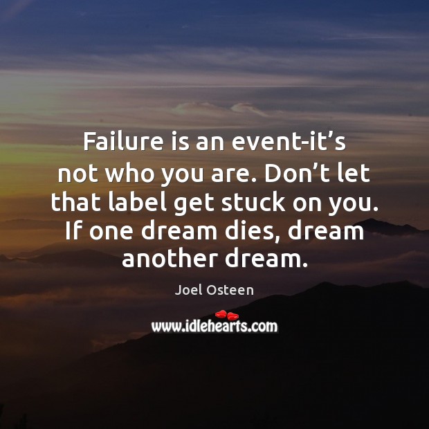Failure is an event-it’s not who you are. Don’t let Image