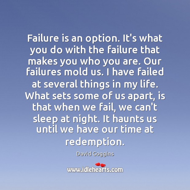 Failure is an option. It’s what you do with the failure that David Goggins Picture Quote