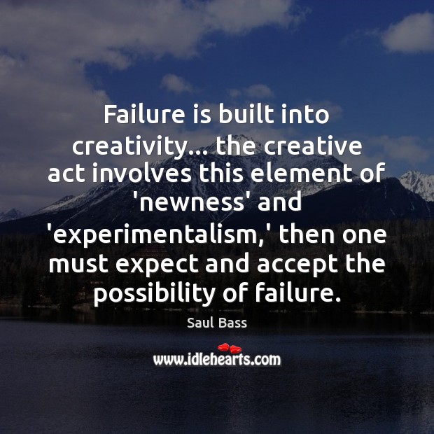 Failure is built into creativity… the creative act involves this element of Image