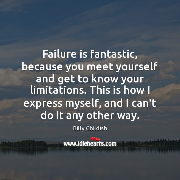 Failure is fantastic, because you meet yourself and get to know your Image