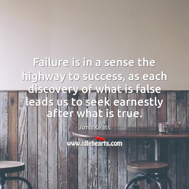 Failure is in a sense the highway to success, as each discovery John Keats Picture Quote