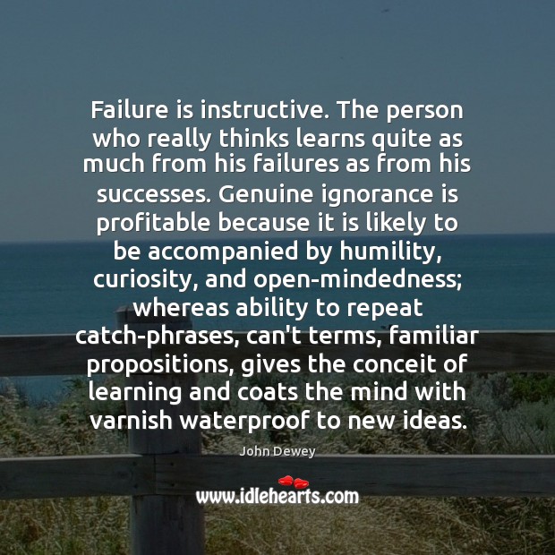 Failure is instructive. The person who really thinks learns quite as much John Dewey Picture Quote