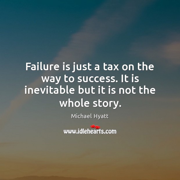 Failure is just a tax on the way to success. It is Michael Hyatt Picture Quote