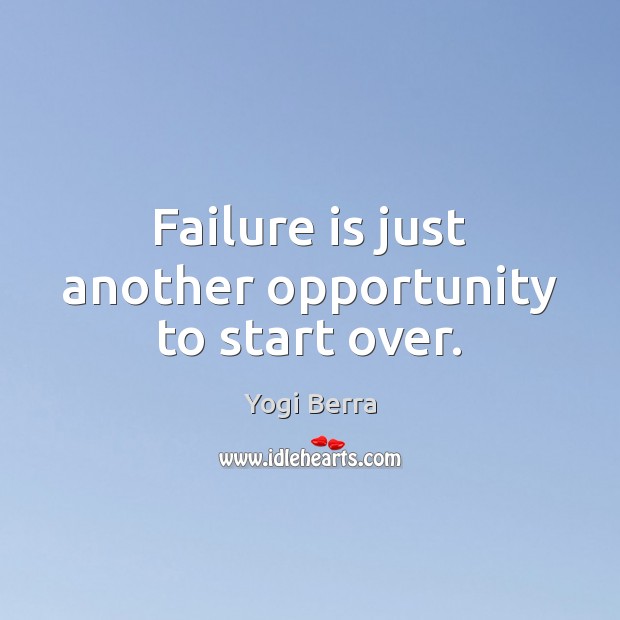 Failure is just another opportunity to start over. Yogi Berra Picture Quote