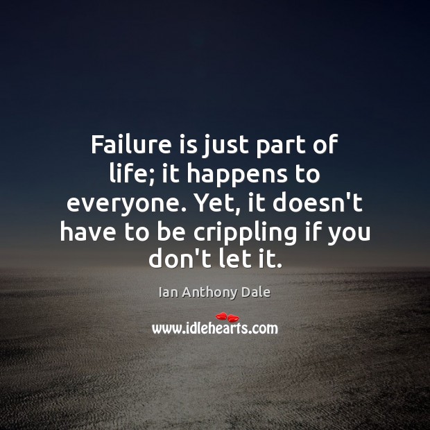 Failure is just part of life; it happens to everyone. Yet, it Ian Anthony Dale Picture Quote