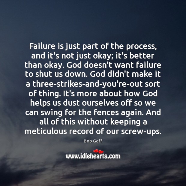 Failure is just part of the process, and it’s not just okay; Bob Goff Picture Quote