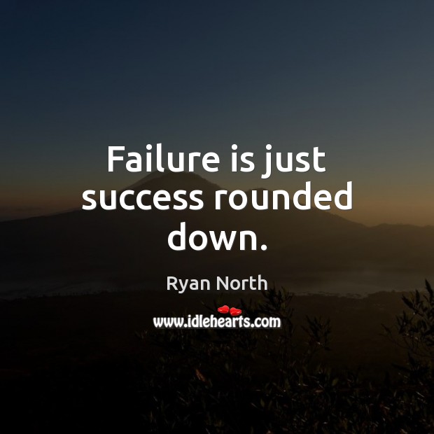 Failure is just success rounded down. Ryan North Picture Quote