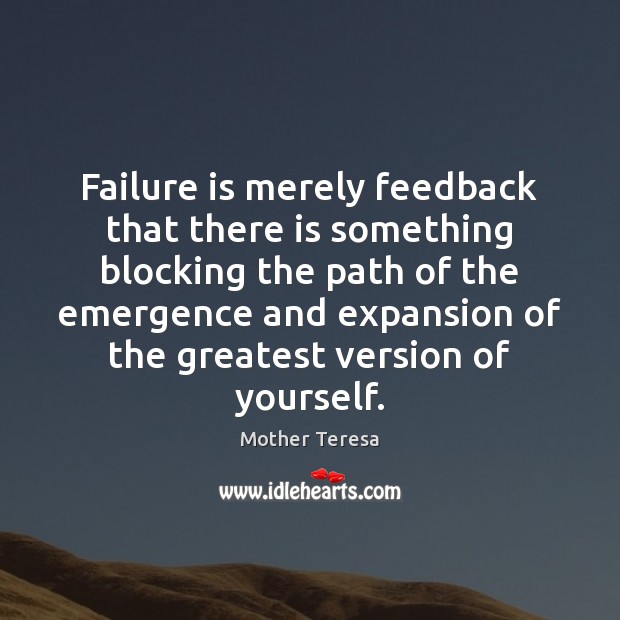 Failure is merely feedback that there is something blocking the path of Mother Teresa Picture Quote