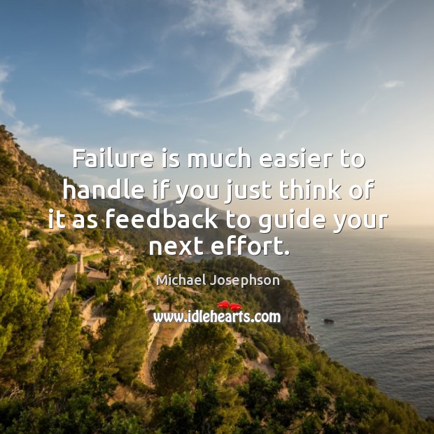 Failure is much easier to handle if you just think of it Michael Josephson Picture Quote